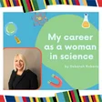 My career as a woman in science, by Deborah Roberts