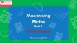 Maximising Maths Part 2