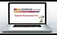 Max Science Primary Teacher Presentation Kit (TPK)